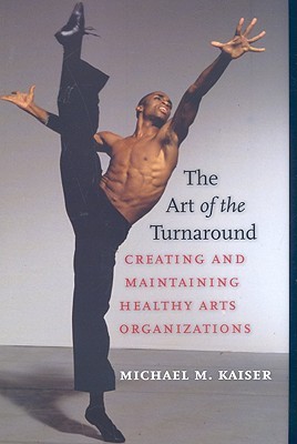 The Art of the Turnaround: Creating and Maintaining Healthy Arts Organizations (2008)