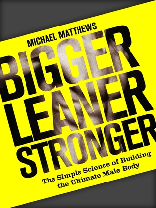 Bigger Leaner Stronger: The Simple Science of Building the Ultimate Male Body (The Build Healthy Muscle Series)