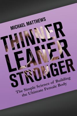 Thinner Leaner Stronger: The Simple Science of Building the Ultimate Female Body (2012)