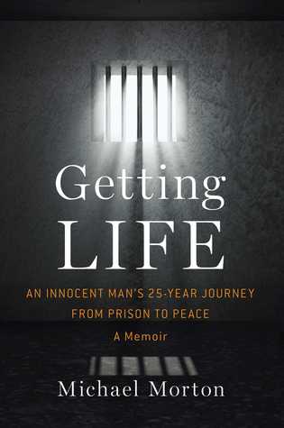 Getting Life: An Innocent Man’s 25-Year Journey from Prison to Peace