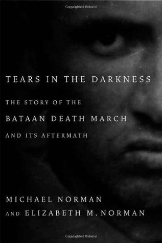 Tears in the Darkness: The Story of the Bataan Death March and Its Aftermath