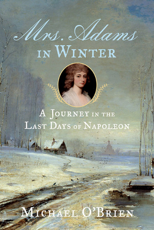 Mrs. Adams in Winter: A Journey in the Last Days of Napoleon