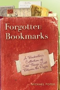 Forgotten Bookmarks: A Bookseller's Collection of Odd Things Lost Between the Pages (2011)