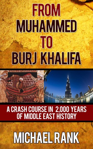From Muhammed to Burj Khalifa: A Crash Course in 2,000 Years of Middle East History (2013)