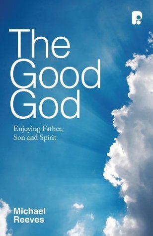 The Good God: Enjoying Father, Son and Spirit (2012)