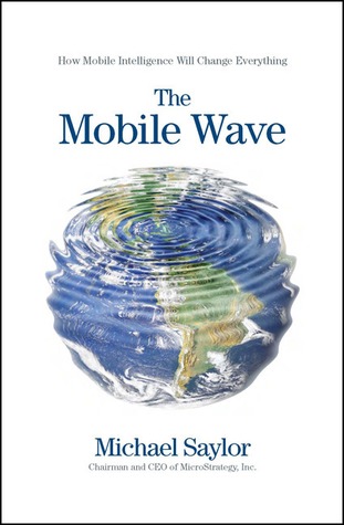 The Mobile Wave: How Mobile Intelligence Will Change Everything (2012)