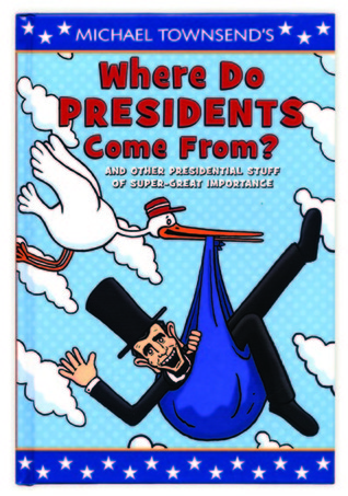 Where Do Presidents Come From?: And Other Presidential Stuff of Super Great Importance