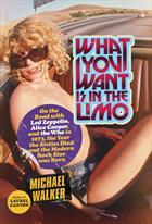 What You Want Is in the Limo: On the Road with Led Zeppelin, Alice Cooper, and the Who in 1973, the Year the Sixties Died and the Modern Rock Star Was Born (2013)