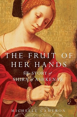 The Fruit of Her Hands: The Story of Shira of Ashkenaz