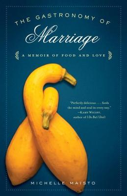 Gastronomy of Marriage: A Memoir of Food and Love (2014)