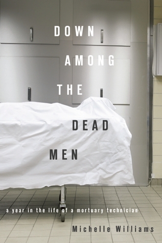 Down Among the Dead Men: A Year in the Life of a Mortuary Technician (2010)