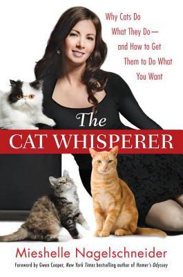 Cat Whisperer: Why Cats Do What They Do--And How to Get Them to Do What You Want