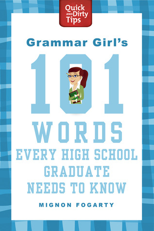 Grammar Girl's 101 Words Every High School Graduate Needs to Know (2011)