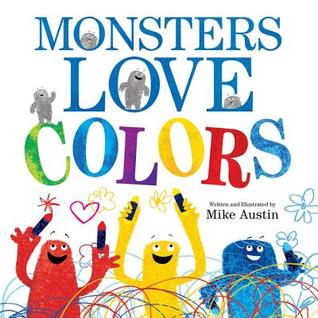 Monsters Love Colours. by Mike Austin (2013)