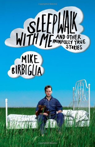 Sleepwalk With Me and Other Painfully True Stories (2010)