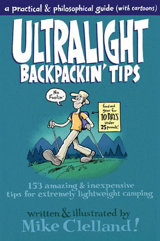 Ultralight Backpackin' Tips: 153 Amazing & Inexpensive Tips for Extremely Lightweight Camping (2011)