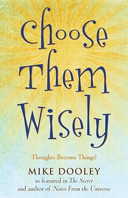 Choose Them Wisely: Thoughts Become Things! (2009)