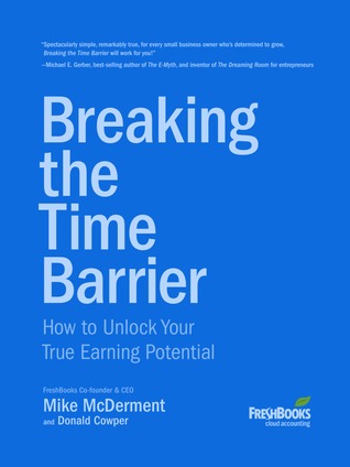 Breaking the Time Barrier: How to Unlock Your True Earning Potential (2013)