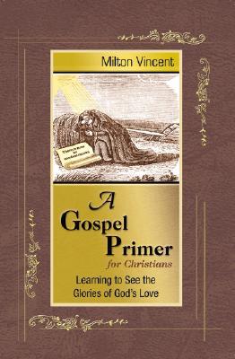 A Gospel Primer for Christians: Learning to See the Glories of God's Love (2008)