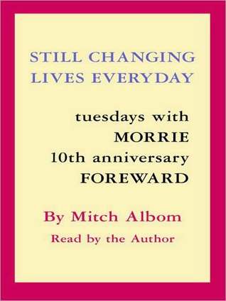 Still Changing Lives Everyday: Tuesdays With Morrie 10th Anniversary Foreword (2007)