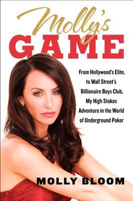 Molly's Game: From Hollywood's Elite to Wall Street's Billionaire Boys Club, My High-Stakes Adventure in the World of Underground Poker (2014)
