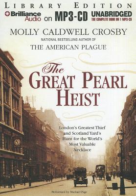 Great Pearl Heist, The: London's Greatest Thief and Scotland Yard's Hunt for the World's Most Valuable Necklace (2012)