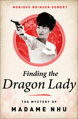 Finding the Dragon Lady: The Mystery of Vietnam's Madame Nhu