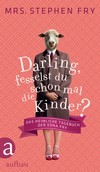 Darling, fesselst du schon mal die Kinder?: Das heimliche Tagebuch der Edna Fry (2012)