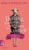 Darling, fesselst du schon mal die Kinder?: Das heimliche Tagebuch der Edna Fry