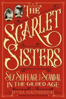 The Scarlet Sisters: Sex, Suffrage, and Scandal in the Gilded Age (2014)