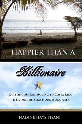 Happier Than a Billionaire: Quitting My Job, Moving to Costa Rica, and Living the Zero Hour Work Week (2000)