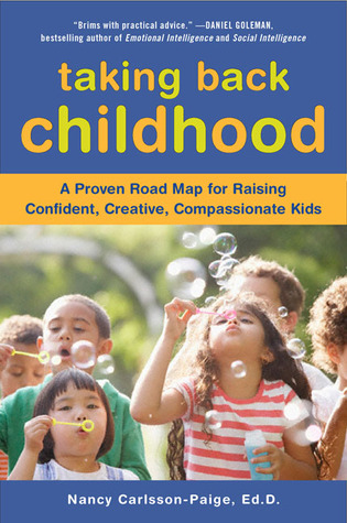 Taking Back Childhood: A Proven Roadmap for Raising Confident, Creative, Compassionate Kids (2009)