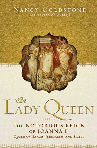The Lady Queen: The Notorious Reign of Joanna I, Queen of Naples, Jerusalem, and Sicily (2009)