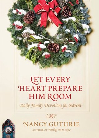 Let Every Heart Prepare Him Room: Daily Family Devotions for Advent (2000)