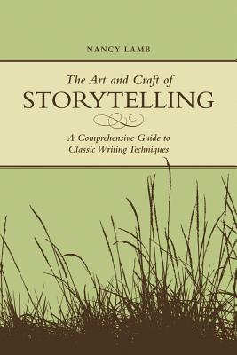 The Art and Craft of Storytelling: A Comprehensive Guide to Classic Writing Techniques (2008)