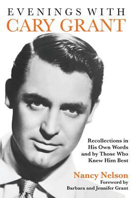 Evenings with Cary Grant: Recollections in His Own Words and by Those Who Knew Him Best