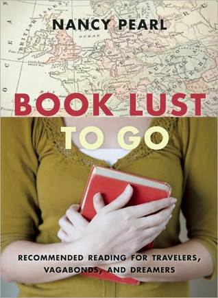 Book Lust To Go: Recommended Reading for Travelers, Vagabonds, and Dreamers (2010)