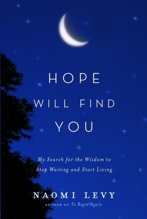 Hope Will Find You: My Search for the Wisdom to Stop Waiting and Start Living (2010)