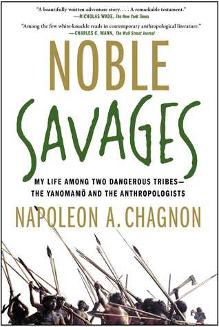 Noble Savages: My Life Among Two Dangerous Tribes - the Yanomamo and the Anthropologists (2013)