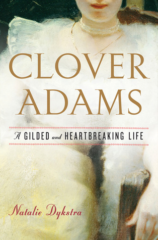 Clover Adams: A Gilded and Heartbreaking Life (2012)