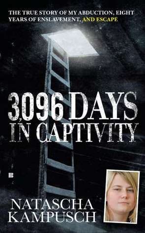 3,096 Days in Captivity: The True Story of My Abduction, Eight Years of Enslavement,and Escape