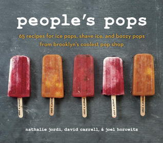 People's Pops: 55 Recipes for Ice Pops, Shave Ice, and Boozy Pops from Brooklyn's Coolest Pop Shop (2012)