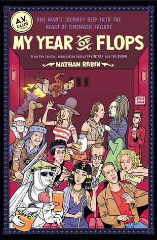My Year of Flops: The A.V. Club Presents One Man's Journey Deep into the Heart of Cinematic Failure (2010)