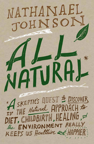All Natural: A Skeptic's Quest for Health and Happiness in an Age of Ecological Anxiety