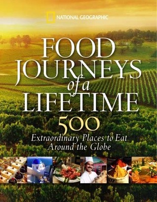 Food Journeys of a Lifetime: 500 Extraordinary Places to Eat Around the Globe