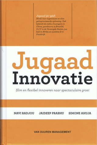 Jugaad Innovatie: Slim en flexibel innoveren naar spectaculaire groei (2012)