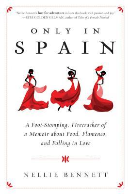 Only in Spain: A Foot-Stomping, Firecracker of a Memoir about Food, Flamenco, and Falling in Love (2014)