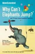 Why Can't Elephants Jump And 113 Other Science Questions Answered (2010)