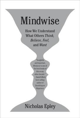 Mindwise: Why We Misunderstand What Others Think, Believe, Feel, and Want (2014)