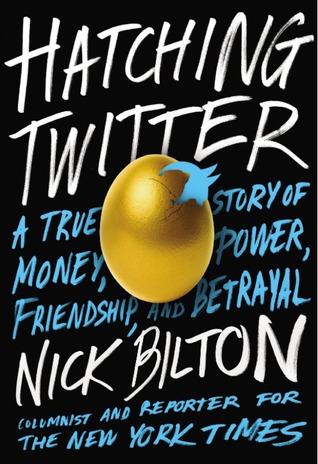 Hatching Twitter: A True Story of Money, Power, Friendship, and Betrayal (2013)